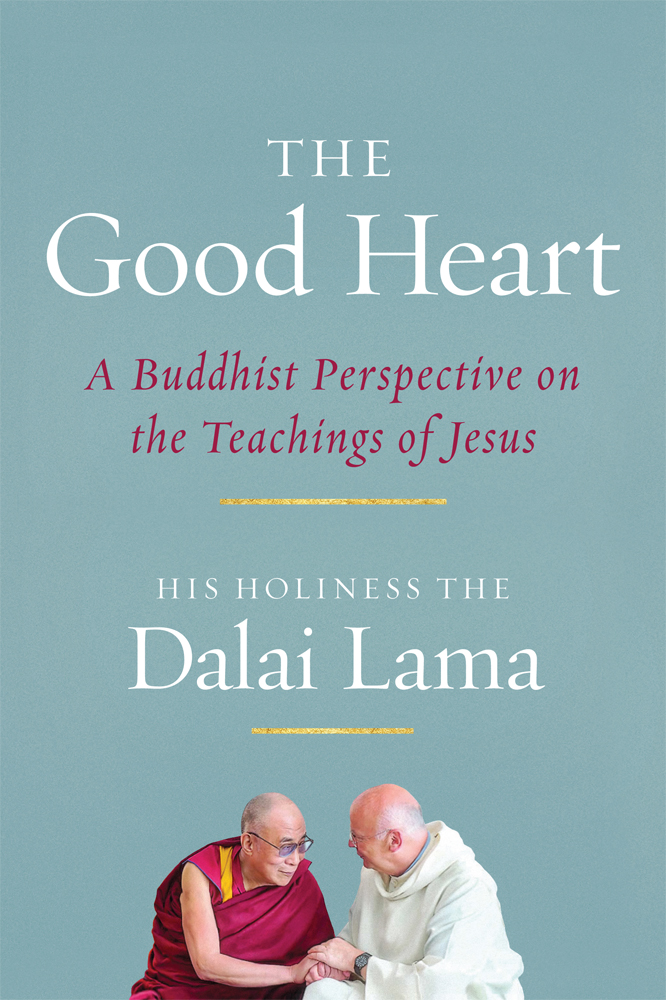 The good heart a Buddhist perspective on the teachings of Jesus - image 1