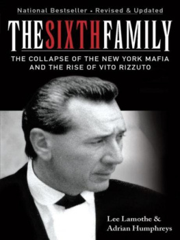Lamothe Lee - The sixth family: the collapse of the New York Mafia and the rise of Vito Rizzuto