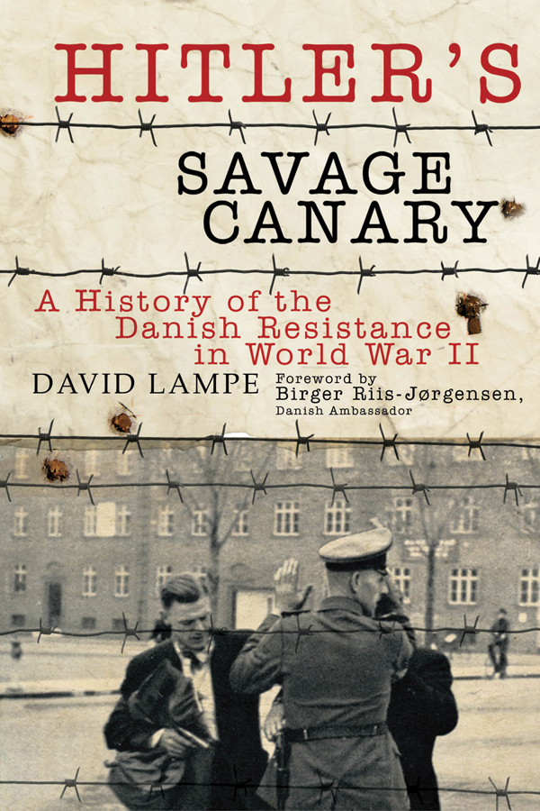 HITLERS SAVAGE CANARY A History of the Danish Resistance in World War II This - photo 1