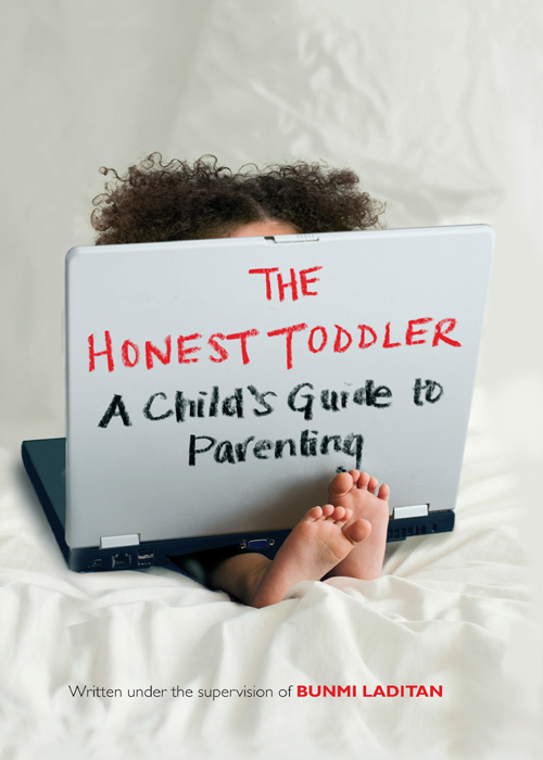 THE HONEST TODDLER A Childs Guide to Parenting Written under the supervision - photo 1