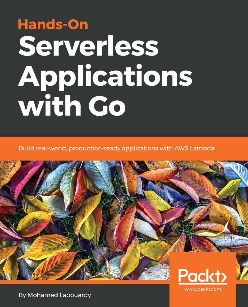 Hands-On Serverless Applications with Go Build real-world production-ready - photo 1