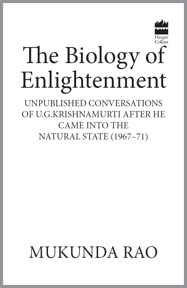 The Biology of Enlightenment UNPUBLISHED CONVERSATIONS OF UGKRISHNAMURTI - photo 1