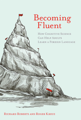 Kreuz Roger J. - Becoming fluent: how cognitive science can help adults learn a foreign language