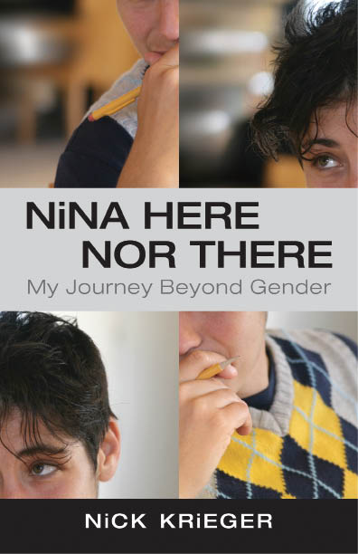 Nina Here nor There My Journey Beyond Gender Nick Krieger Beacon Press - photo 1