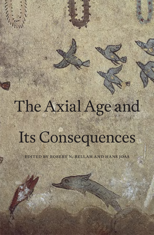 The Axial Age and Its Consequences The Axial Age and Its Consequences EDITED - photo 1