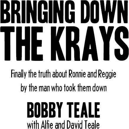 Bringing Down The Krays Finally the truth about Ronnie and Reggie by the man who took them down - image 1