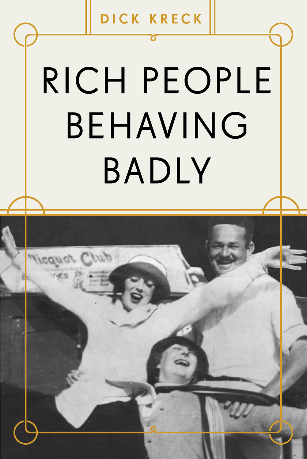 Dick Kreck Rich Pe o ple Behaving Badly Authors Note The publics interest in - photo 1