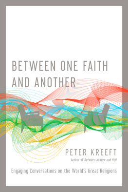 Kreeft - Between one faith and another: engaging conversations on the worlds great religions