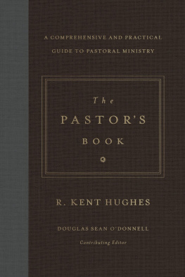 Hughes R. Kent - The pastors book: a comprehensive and practical guide to pastoral ministry