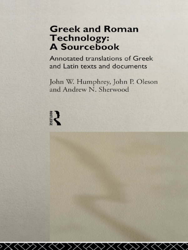 GREEK AND ROMAN TECHNOLOGY A SOURCEBOOK At its most basic level technology - photo 1