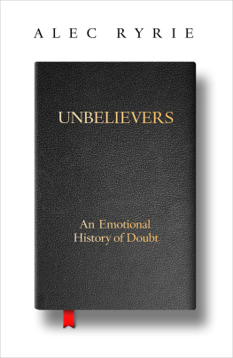 Alec Ryrie - Unbelievers: An Emotional History of Doubt