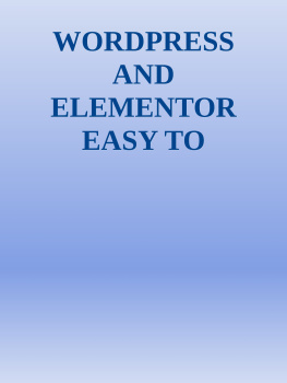 Unknown WORDPRESS AND ELEMENTOR EASY TO FOLLOW GUIDE A beginners Step by Step Guide to Building a WordPress Website with Elementor from Scratch nodrm