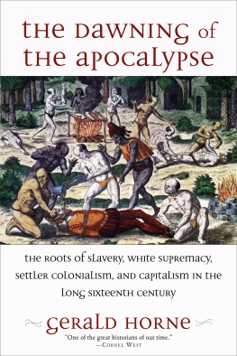 Gerald Horne - The Dawning of the Apocalypse: The Roots of Slavery, White Supremacy, Settler Colonialism, and Capitalism in the Long Sixteenth Century