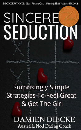 Damien Diecke - Sincere Seduction - Surprisingly Simple Strategies to Feel Great & Get the Girl