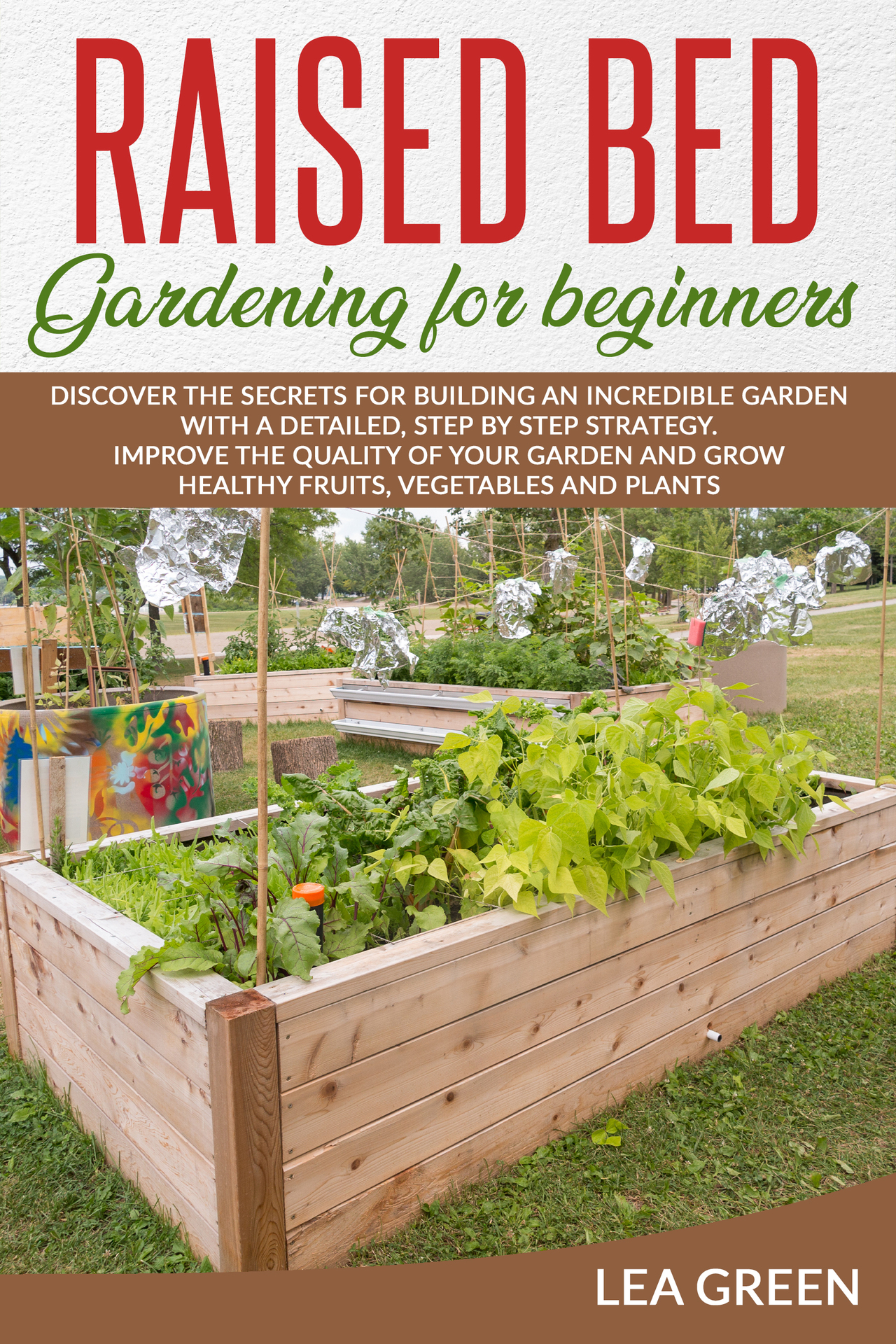 Raised bed gardening for beginners Discover the Secrets for Building an - photo 1