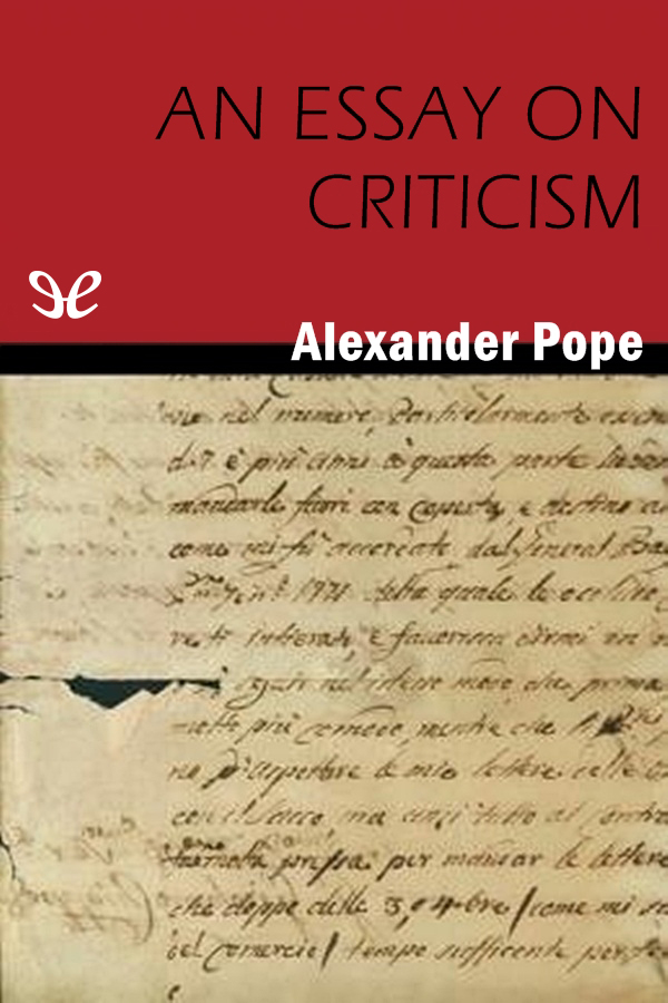 The title An Essay on Criticism hardly indicates all that is included in the - photo 1