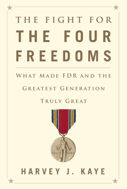 Kaye Harvey J. - The fight for the four freedoms what made FDR and the greatest generation truly great