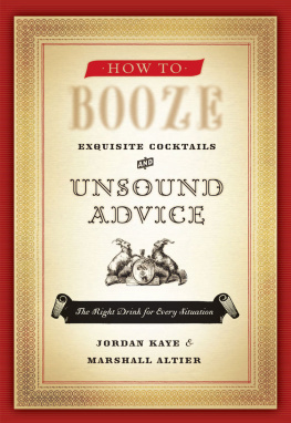 Kaye Jordan - How to booze: [exquisite cocktails and unsound advice]