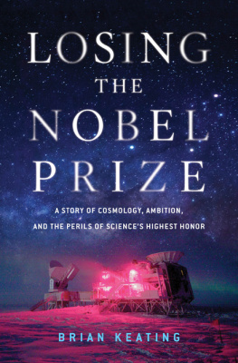 Brian Keating Losing the Nobel Prize: A Story of Cosmology, Ambition, and the Perils of Sciences Highest Honor