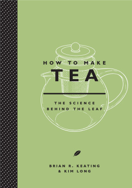 Brian R. Keating How to Make Tea: The Science Behind the Leaf