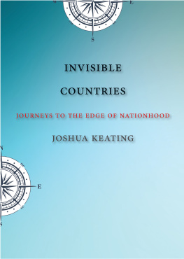 Joshua Keating Invisible Countries: Journeys to the Edge of Nationhood