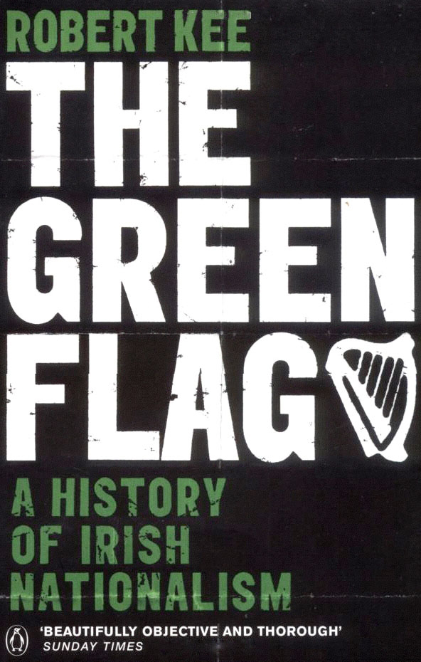 Contents Robert Kee THE GREEN FLAG A History of Irish Nationalism - photo 1