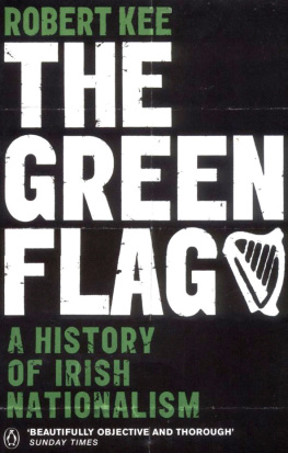 Robert Kee - The Green Flag: A History of Irish Nationalism