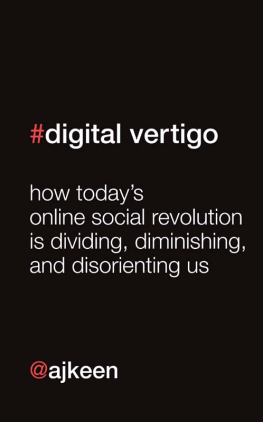 Andrew Keen - Digital Vertigo: How Todays Online Social Revolution Is Dividing, Diminishing, and Disorienting Us