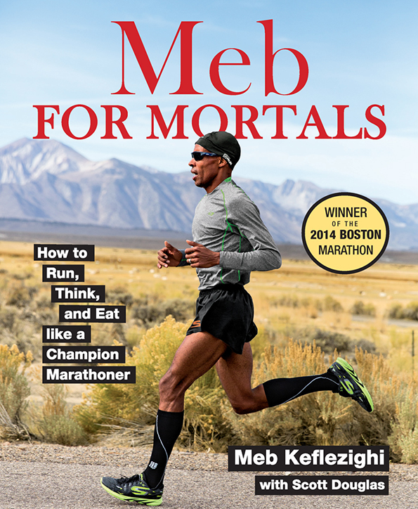 Praise for Meb Keflezighi and Meb for Mortals Meb Keflezighi is one of the - photo 1