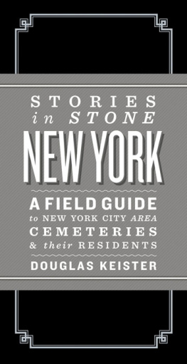 Keister - Stories in stone New York: a field guide to New York City area cemeteries & their residents