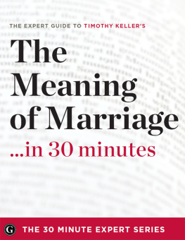 Keller - The meaning of marriage-- in 30 minutes: the expert guide to Timothy Kellers