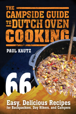Kautz - The campside guide to Dutch oven cooking: 66 easy, delicious recipes for backpackers, day hikers, and campers