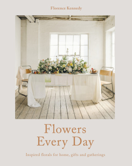Kennedy - Flowers every day: inspired florals for home, gifts and gatherings