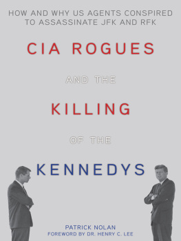 Kennedy John Fitzgerald - CIA rogues and the killing of the Kennedys: how and why US agents conspired to assassinate JFK and RFK