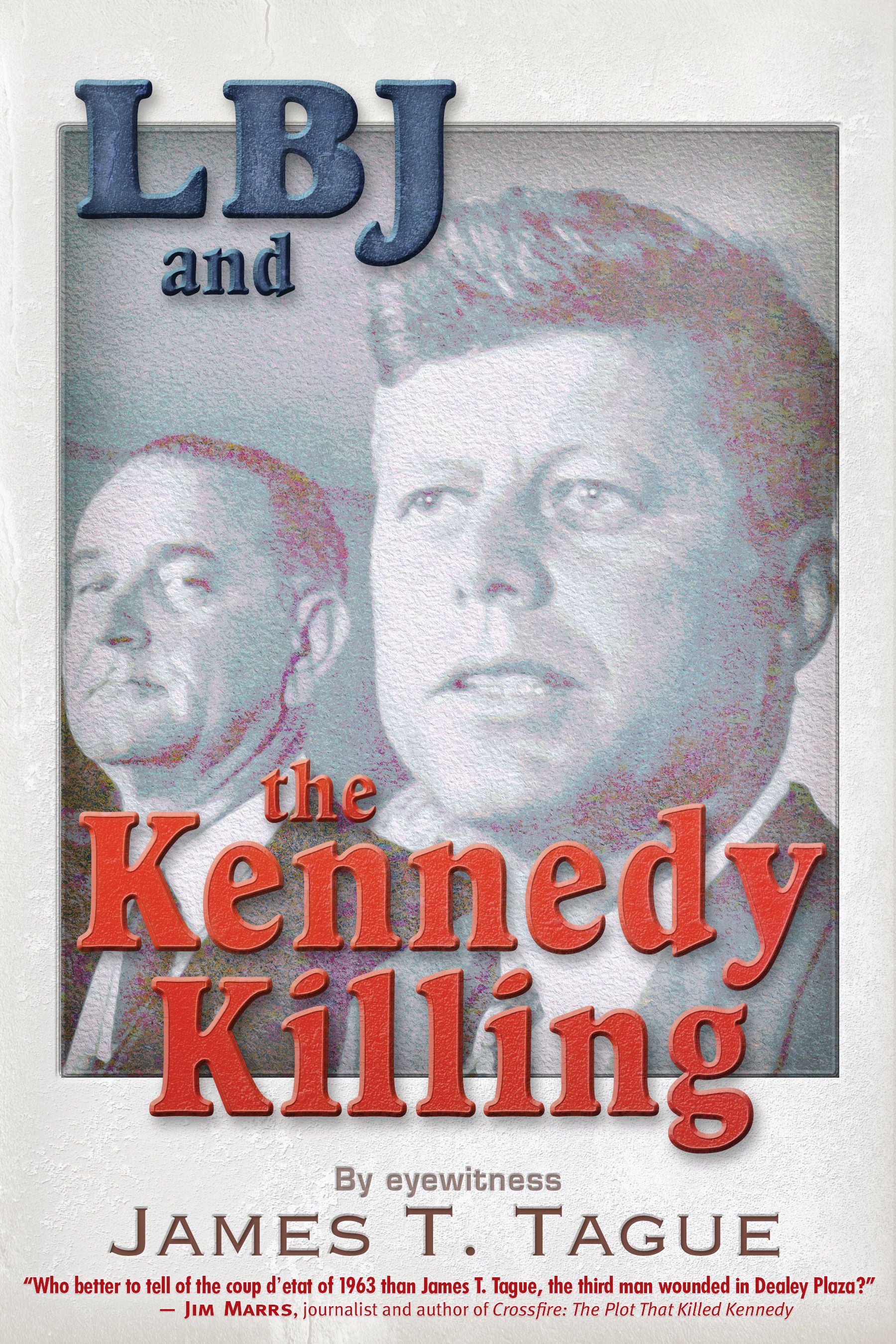 LBJ and the Kennedy Killing By Assassination Eyewitness James T Tague - photo 1