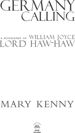 Kenny Mary Germany calling: a personal biography of William Joyce, Lord Haw Haw