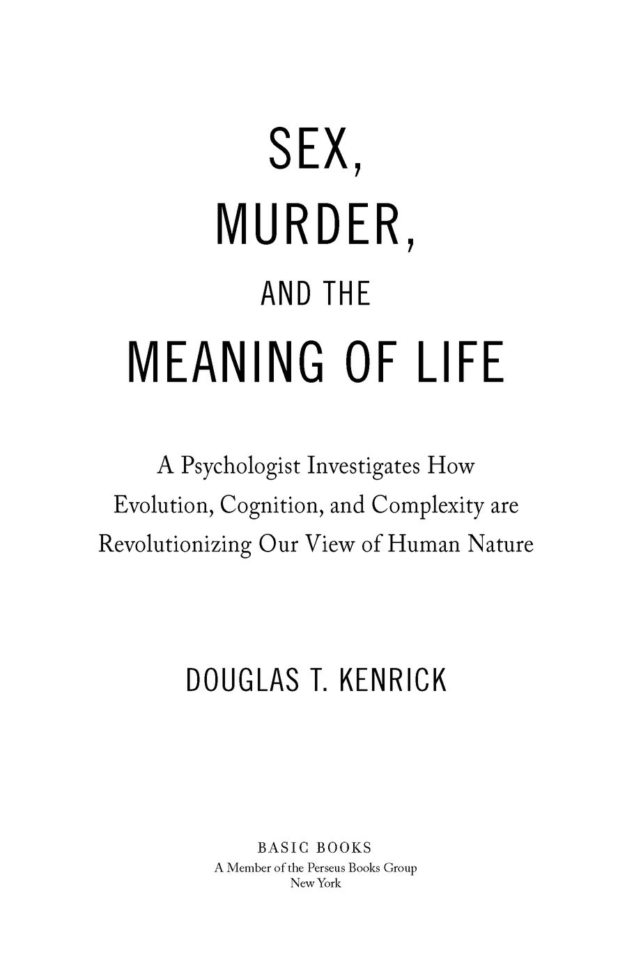 Table of Contents PRAISE FOR Sex Murder and the Meaning of Life Douglas - photo 2