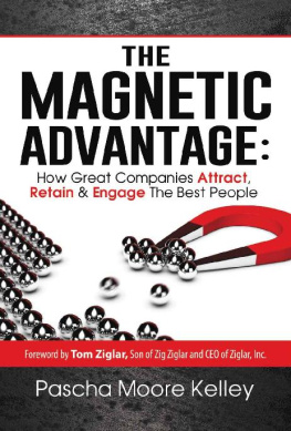 Kelley The magnetic advantage: how great companies attract, retain, & engage the best people