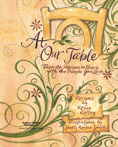 At Our Table copyright 2010 by Roxie Kelley Illustrations 2010 by Shelly - photo 2