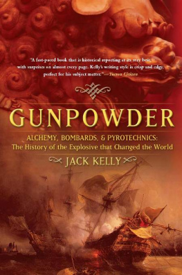 Kelly - Gunpowder: alchemy, bombards, and pyrotechnics ; the history of the explosive that changed the world