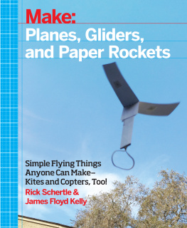 Kelly James Floyd - Planes, Gliders and Paper Rockets: simple flying things anyone can make-kites and copters, too!