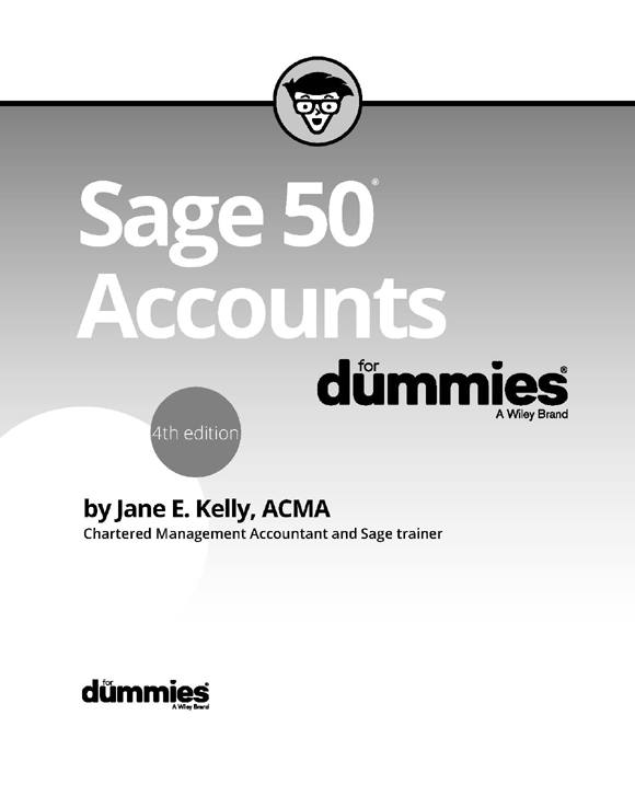 Sage 50 Accounts For Dummies 4th Edition Published by John Wiley Sons - photo 2