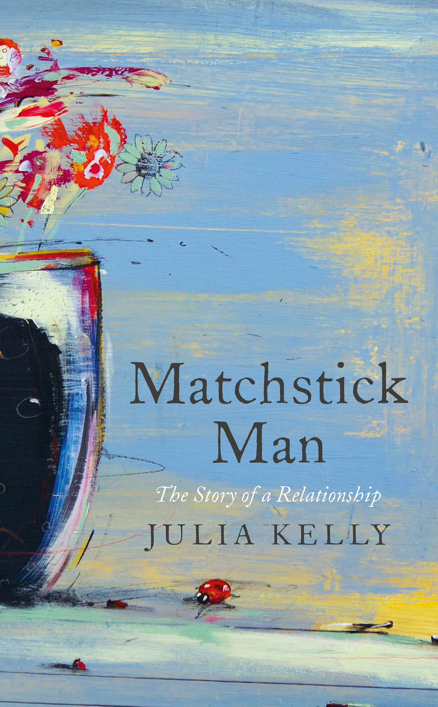 MATCHSTICK MAN The Story of a Relationship Julia Kelly AN APOLLO BOOK - photo 1