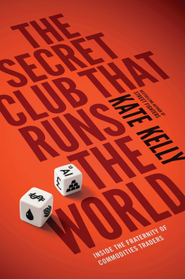Kelly - The secret club that runs the world: inside the fraternity of commodity traders