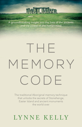 Kelly - The memory code: the traditional Aboriginal memory technique that unlocks the secrets of Stonehenge, Easter Island and ancient monuments the world over