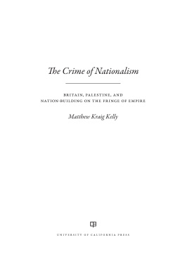 Kelly - The Crime of nationalism: Britain, Palestine, and nation-building on the fringe of empire
