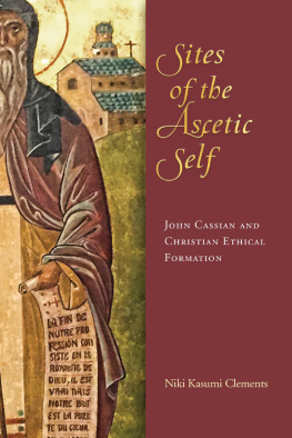 Niki Kasumi Clements Sites of the Ascetic Self: John Cassian and Christian Ethical Formation