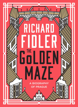 Richard Fidler - The Golden Maze: A biography of Prague