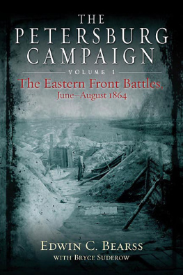 Edwin Bearss The Petersburg Campaign: The Eastern Front Battles, June - August 1864, Volume 1