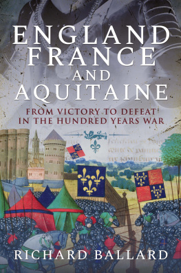 Richard Ballard - England, France and Aquitaine: From Victory to Defeat in the Hundred Years War